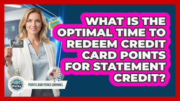 What Is The Optimal Time To Redeem Credit Card Points For Statement Credit?