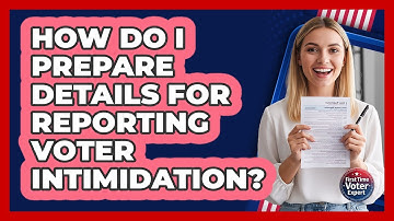 How Do I Prepare Details for Reporting Voter Intimidation?