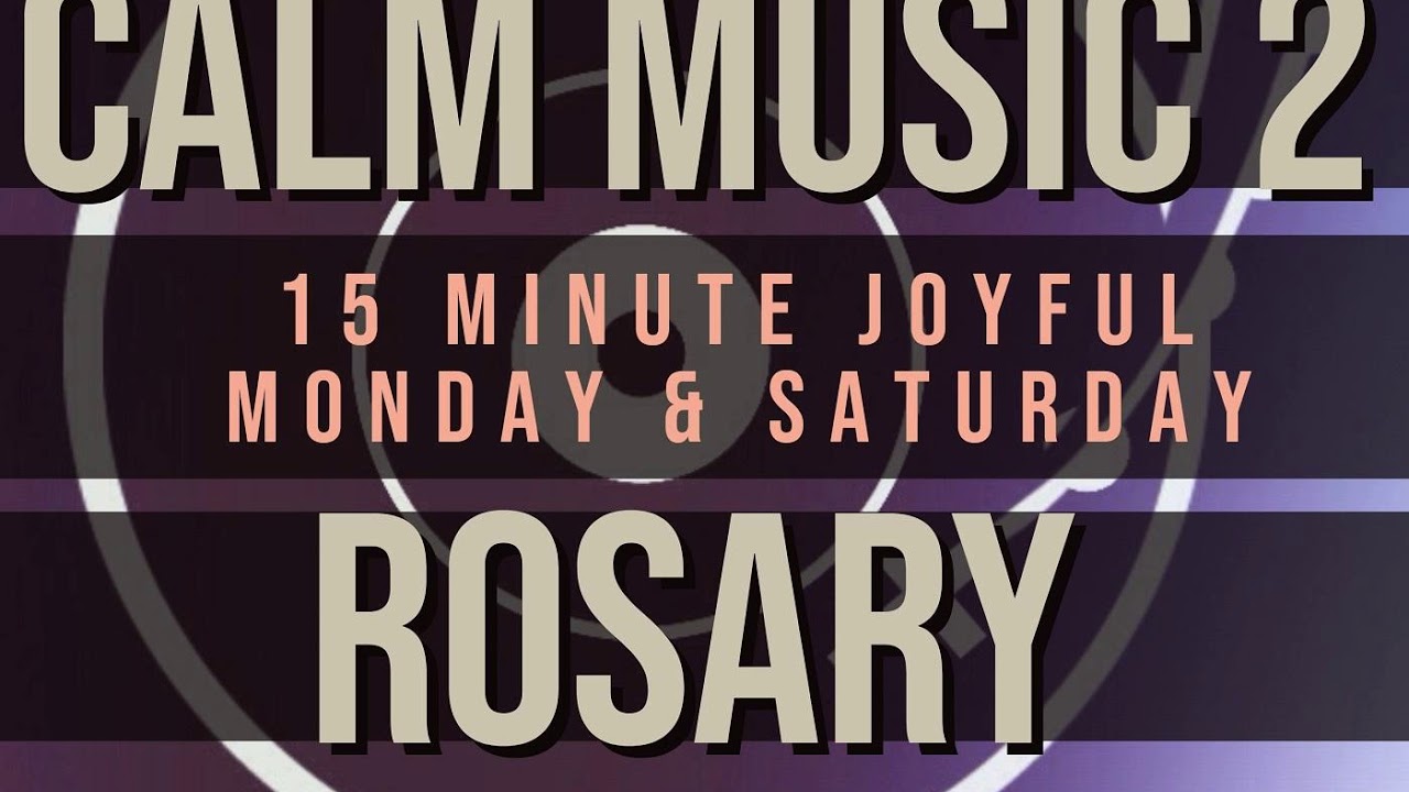 15 Minute Rosary - 1 - Joyful - Monday & Saturday - CALM MUSIC 2 - YouTube