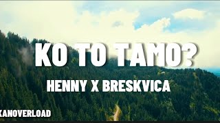 KO TO TAMO - HENNY X BRESKVICA (Tekst/lyrics)