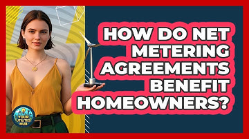 How Do Net Metering Agreements Benefit Homeowners? - Your Utilities Hub