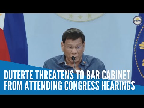 Duterte threatens to bar Cabinet from attending Congress hearings