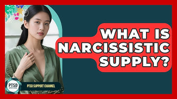 What Is Narcissistic Supply? - PTSD Support Channel