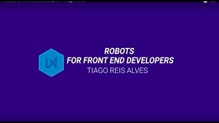Robots for Frontend Developers - Tiago Alves - RequireLX
