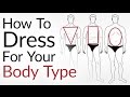 How To Dress For Your Body Type  Look AWESOME No Matter ...
