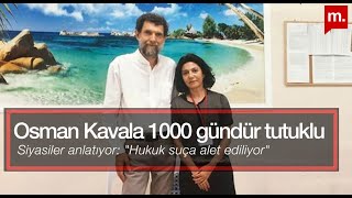 Osman Kavala 1000 gündür özgürlüğünden mahrum - Siyasiler anlatıyor: 