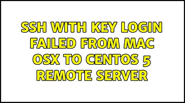 ssh with key login failed from Mac OSX to CentOS 5 remote server (2 Solutions!!)