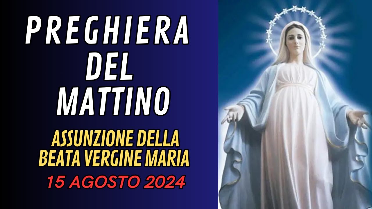 Preghiera del mattino: 15 AGOSTO - ASSUNZIONE DELLA BEATA VERGINE MARIA