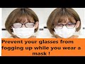 How to prevent your glasses from fogging up while you wear a mask ?