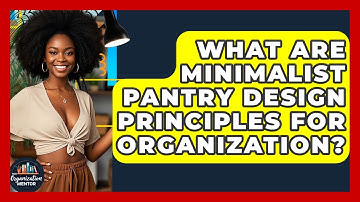 What Are Minimalist Pantry Design Principles For Organization? - Your Organization Mentor