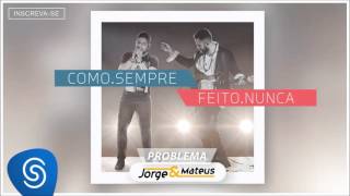 Video thumbnail of "Jorge & Mateus - Problema - [Como Sempre Feito Nunca] (Áudio Oficial)"