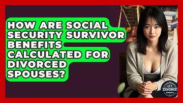 How Are Social Security Survivor Benefits Calculated For Divorced Spouses? - Get Divorce Answers