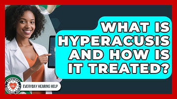 What Is Hyperacusis And How Is It Treated? - Everyday Hearing Help