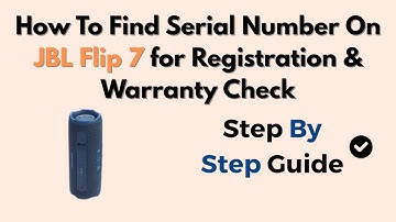 How To Find Serial Number On JBL Flip 7 for Registration & Warranty Check