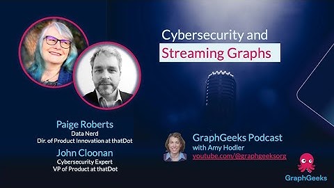 GraphGeeks Podcast Ep6: Streaming Graphs for Cybersecurity