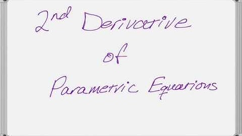 Second Derivative of Parametric Equations with Example