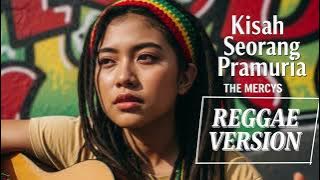 KISAH SEORANG PRAMURIA - The Mercys | Cover Reggae Version
