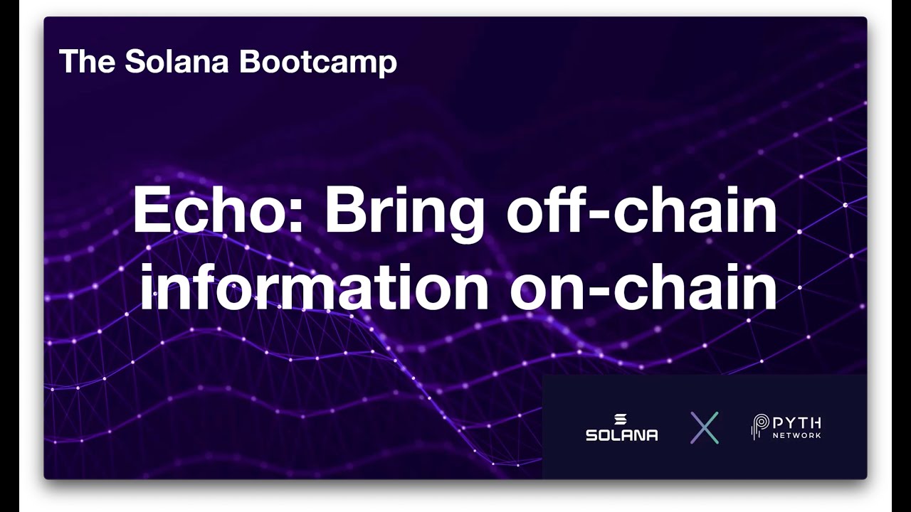 Solana Bootcamp Chicago - Day 1 - Echo: Bring off-chain information on-chain