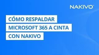 Cómo respaldar Microsoft 365 a cinta con NAKIVO