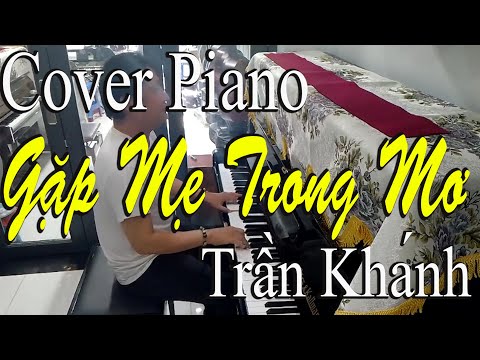 Video Gặp Mẹ Trong Mơ | Piano Cover | Trần Khánh - YouTube