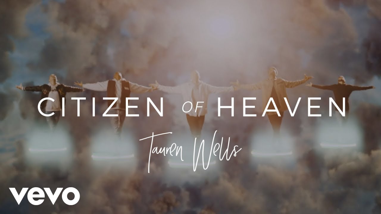 Tauren Wells   Citizen of Heaven Official Music Video