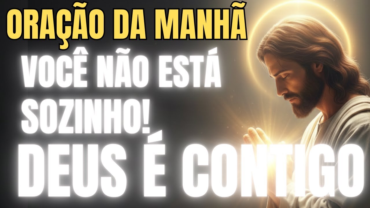 Oração da manhã - DEUS CURA SUAS FERIDAS, você não está sozinho, DEUS É CONTIGO.