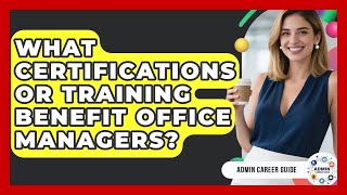 What Certifications Or Training Benefit Office Managers - Admin Career Guide