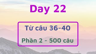 Day 22 từ câu 36-40 Phần 2 - 500 câu