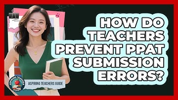 How Do Teachers Prevent PPAT Submission Errors? - Aspiring Teacher Guide