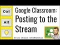 Google Classroom: How to Post to the Stream