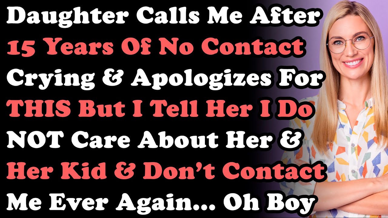Daughter Calls Me After 15Yrs Of No Contact Crying & Apologizes For THIS But I Tell Her I Don't Care