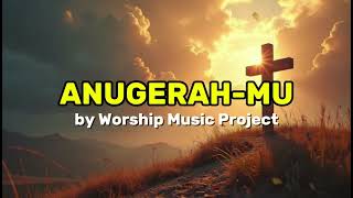 Download lagu ANUGERAH-MU by Worship Music Project 🎵