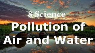 Pollution of Air and Water | Class 8 Science