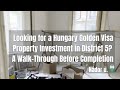 Looking for a Hungary Golden Visa Property Investment? A Walk-Through Before Completion 🇭🇺