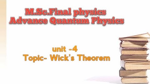 M.Sc. final physics || Advanced Quantum physics || wicks theorem