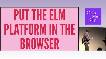 Luke Westby – Putting the Elm Platform in the Browser | OsloElmDay 2017