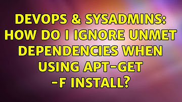 DevOps & SysAdmins: How do I ignore unmet dependencies when using apt-get -f install?