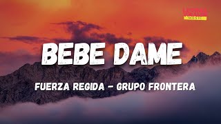 Fuerza Regida, Grupo Frontera - Bebe Dame (Letra/Lyrics)
