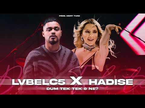 LvbelC5 & Hadise  - NE? x  DUM TEK TEK (Prod. Mert Tunç)