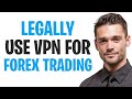How to Use a VPN for Forex Trading LEGALLY in 2026 (Hide Your Trading Sensitive Data Using a VPN!) ✅
