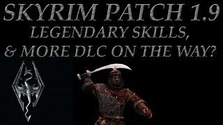 Skyrim 1.9 Patch, Legendary Skills, & New DLC?