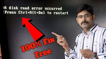 Press Ctrl+Alt+Del to restart | Fix A disk read error occurred