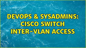 DevOps & SysAdmins: Cisco switch inter-vlan access (3 Solutions!!)