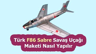 Türk F86 Sabre Savaş Uçağı Maketi Nasıl Yapılır