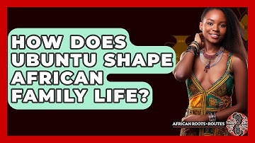 How Does Ubuntu Shape African Family Life? - African Roots And Routes