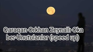 Qaraqan-Orkhan Zeynallı-Okaber-Unutulanlar (speed up)