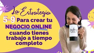 La estrategia 5-9 para crear tu Negocio Online cuando tienes trabajo a tiempo completo  😉