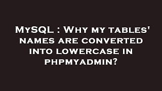 MySQL : Why my tables' names are converted into lowercase in phpmyadmin
