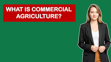 What is Commercial Agriculture?