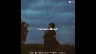 Đừng Quên Tên Anh | Hoa Vinh | Alex Lam Cover | Lyrics Video